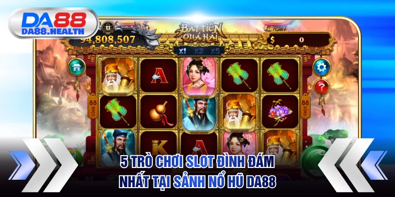 5 trò chơi slot đình đám nhất tại sảnh nổ hũ DA88