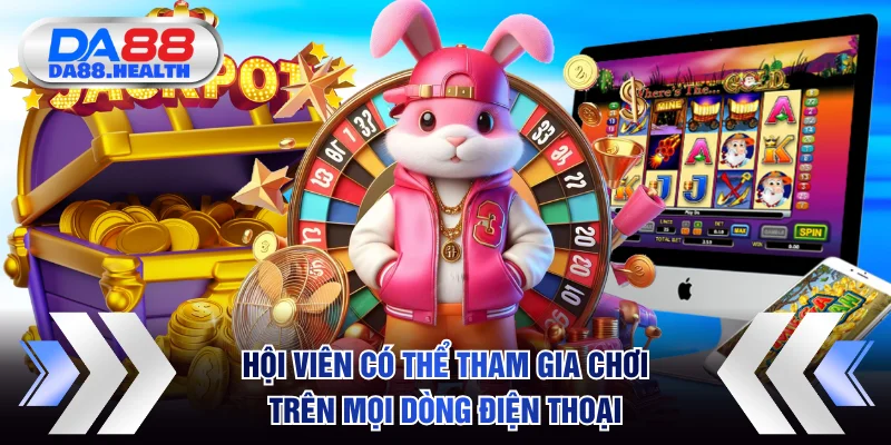 Hội viên có thể tham gia chơi trên mọi dòng điện thoại